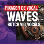 Mixagem de Voz com Waves Butch Vig Vocals