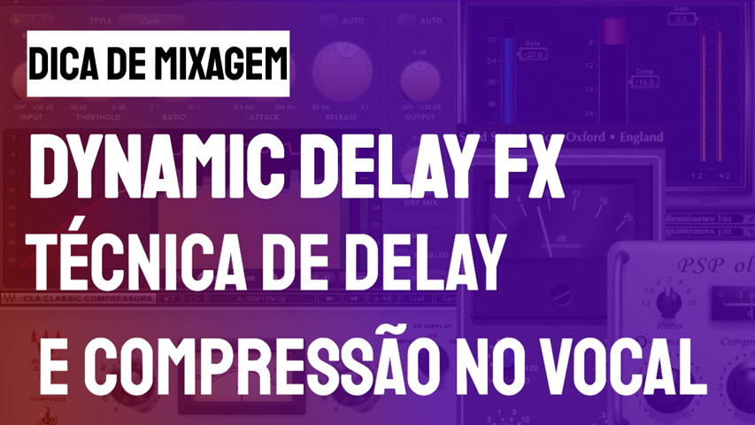 Dynamic Delay FX: Técnica de Delay e Compressão no Vocal