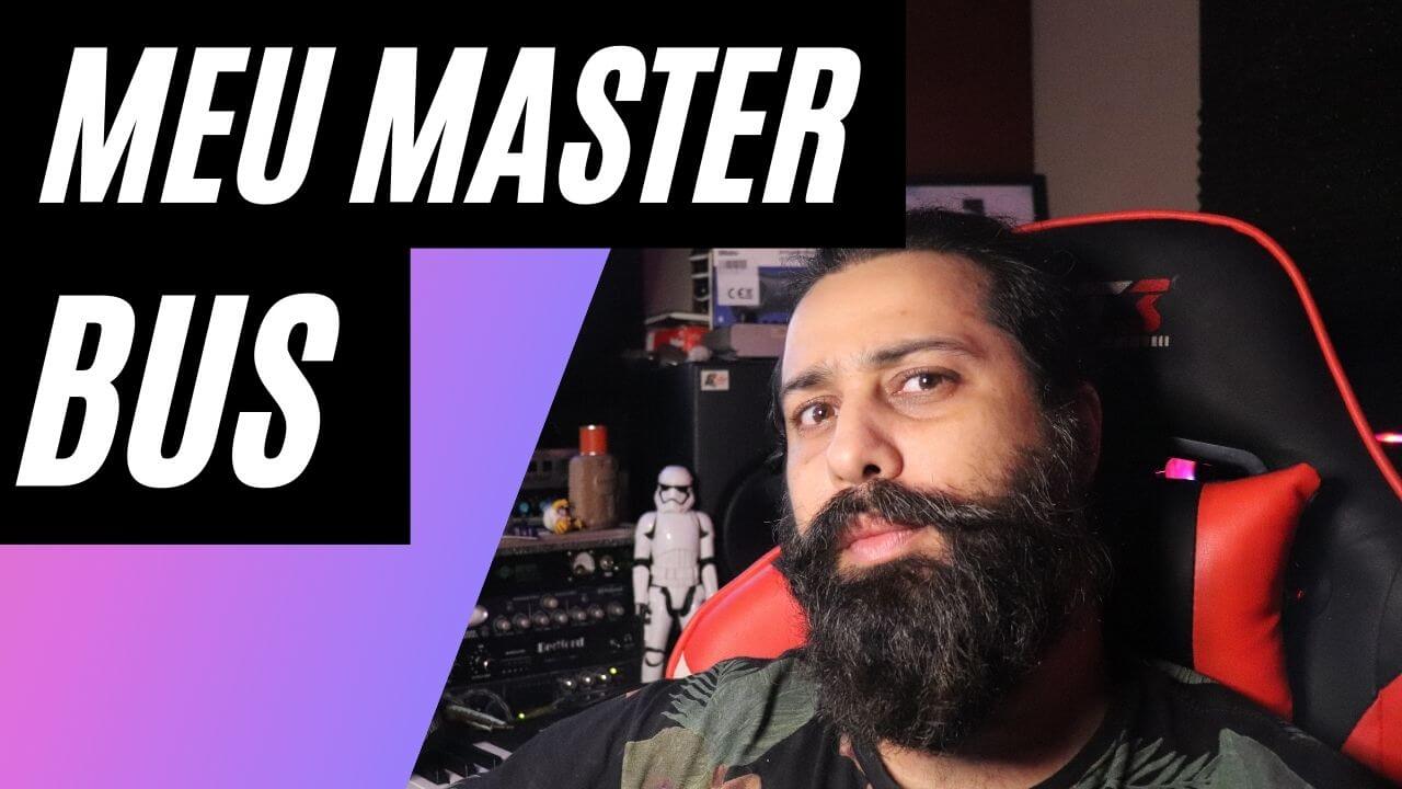 O que tem no meu Master Bus
