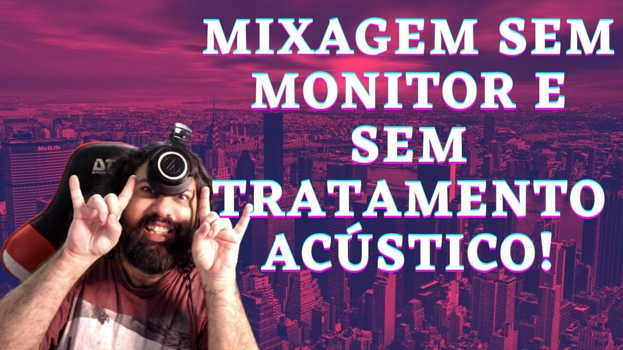 Mixagem sem Monitor e sem Tratamento Acústico