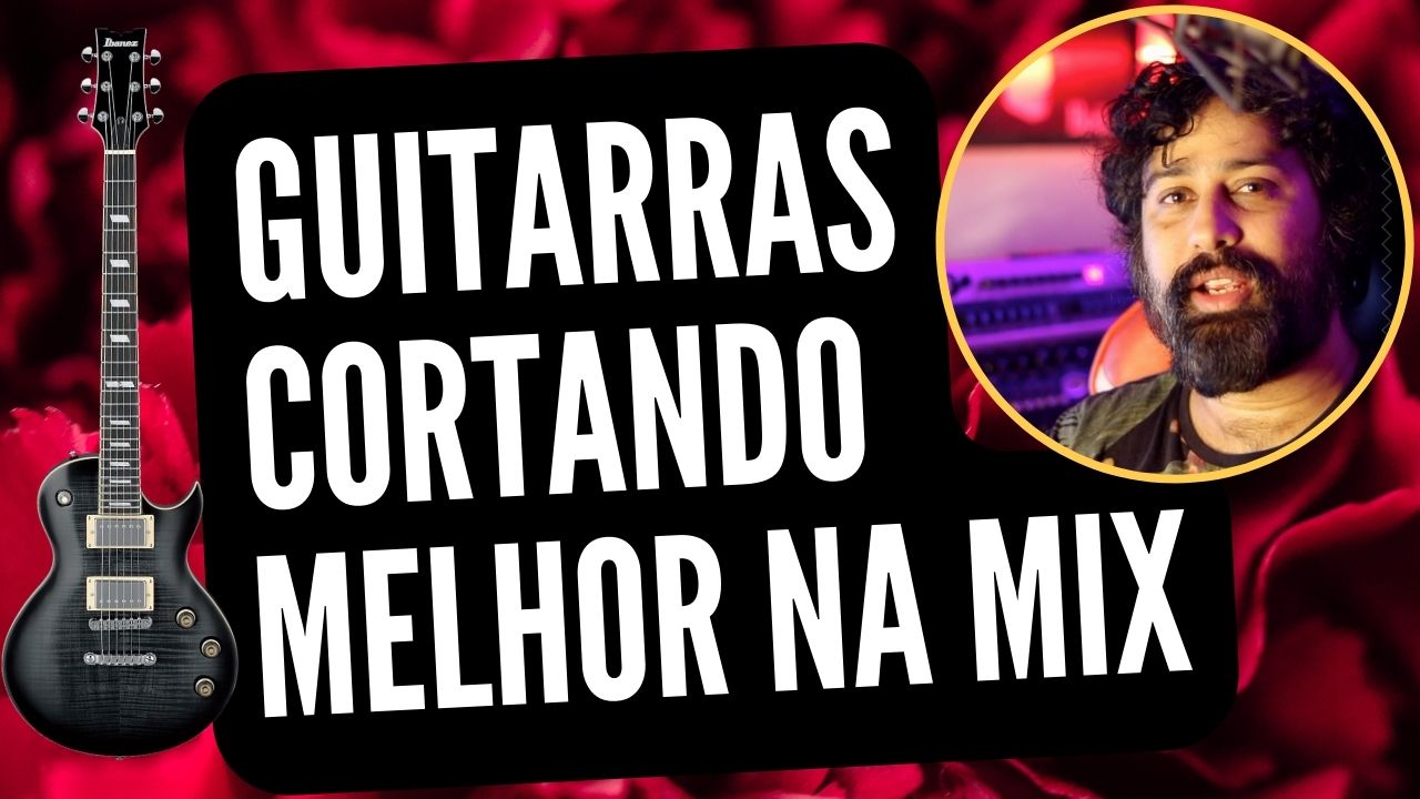 Guitarras cortando a mixagem e abrindo espaço para vocais