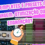 Mix Template e Preset é Enganação?