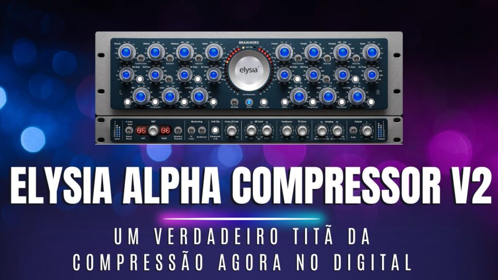 Elysia Alpha Compressor v2 – O compressor high-end que você precisa conhecer