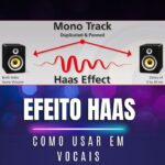 Efeito Haas: O Segredo para Vocais Abertos e Profissionais na Mixagem