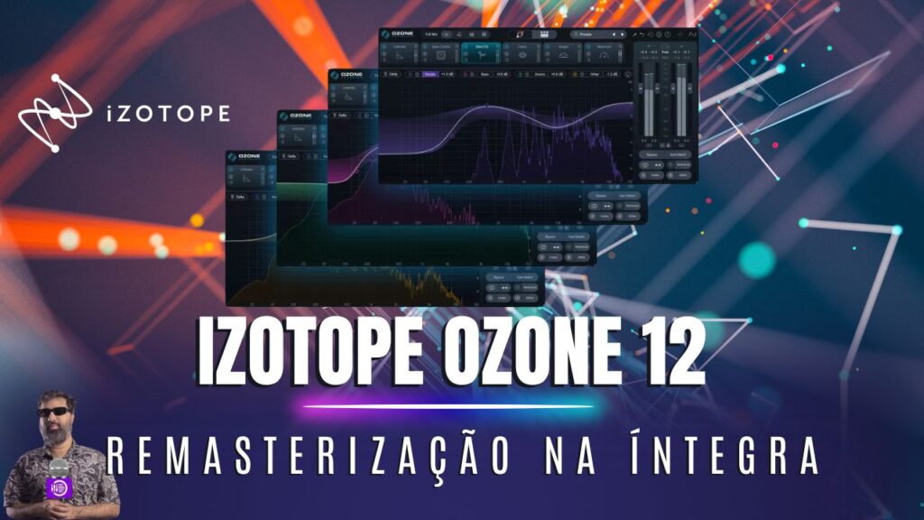iZotope Ozone 12: Revolução na Masterização com IA e Controle Total